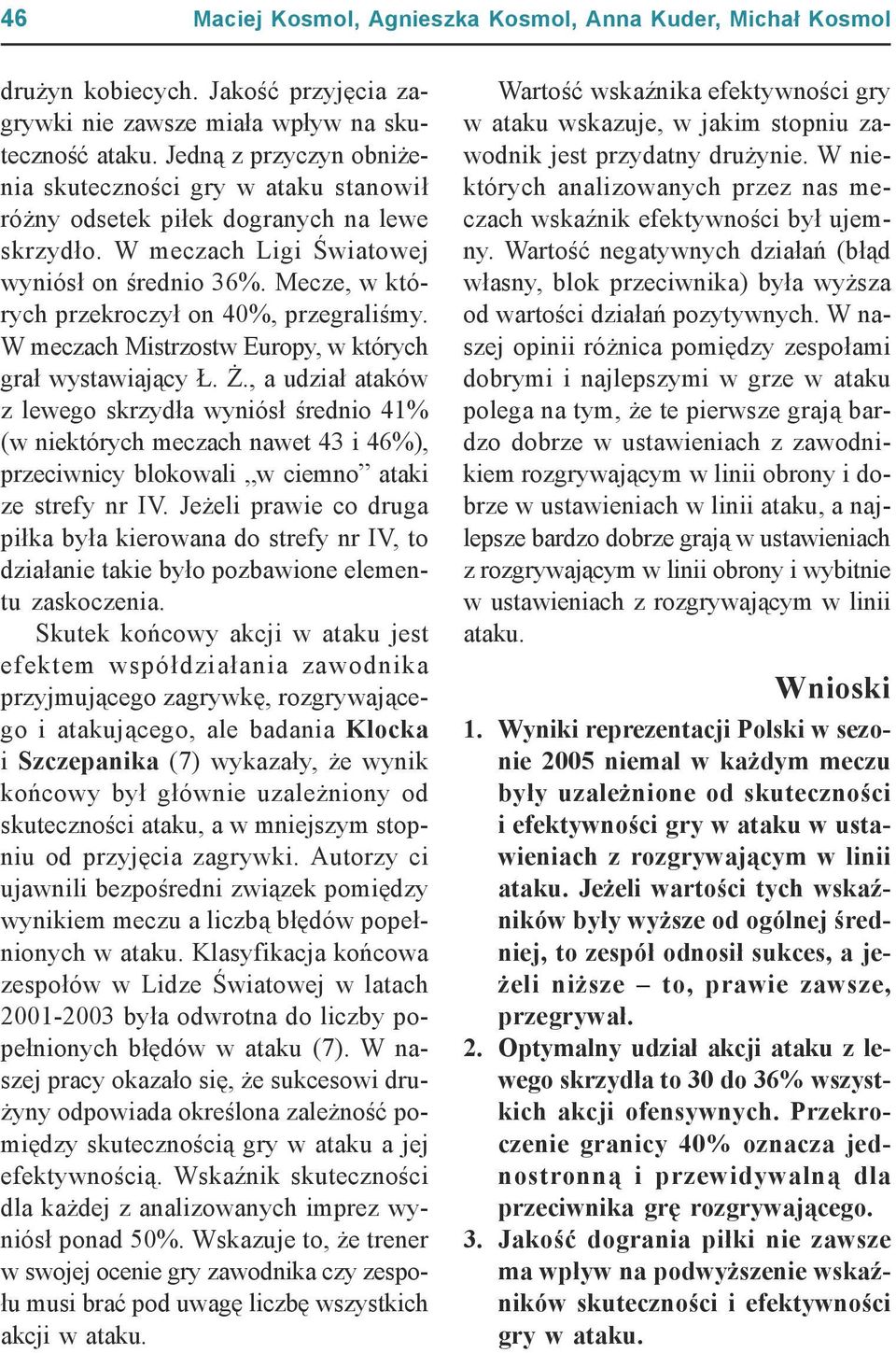 Mecze, w których przekroczył on 40%, przegraliśmy. W meczach Mistrzostw Europy, w których grał wystawiający Ł. Ż.