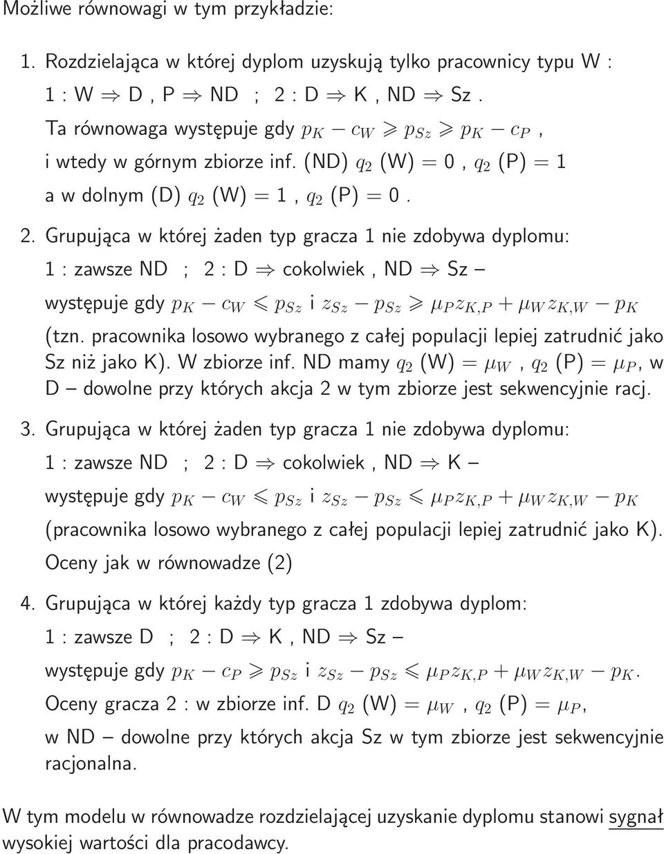 pracownika losowo wybranego z całej populacji lepiej zatrudnić jako SzniżjakoK).Wzbiorzeinf.NDmamyq 2 (W)=µ W,q 2 (P)=µ P,w D dowolneprzyktórychakcja2wtymzbiorzejestsekwencyjnieracj. 3.