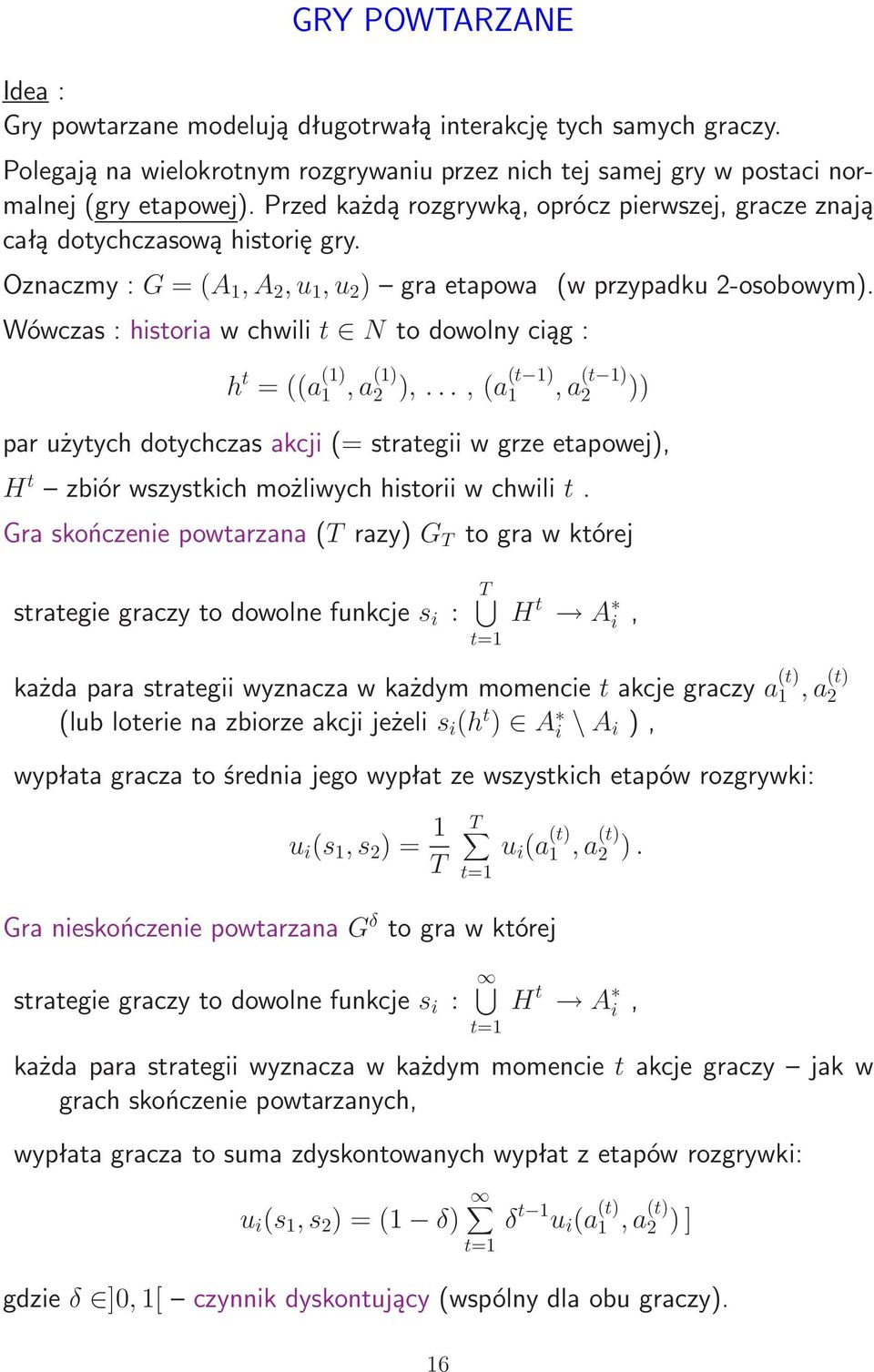 Wówczas:historiawchwilit Ntodowolnyciąg: h t =((a (1) 1,a (1) 2 ),...,(a (t 1) 1,a (t 1) 2 )) par użytych dotychczas akcji(= strategii w grze etapowej), H t zbiórwszystkichmożliwychhistoriiwchwilit.