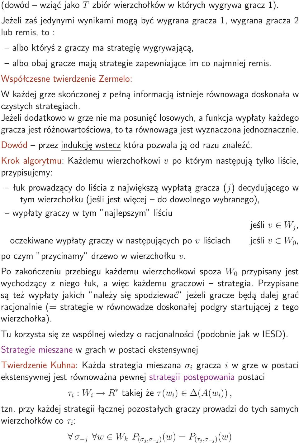 Współczesne twierdzenie Zermelo: W każdej grze skończonej z pełną informacją istnieje równowaga doskonała w czystych strategiach.