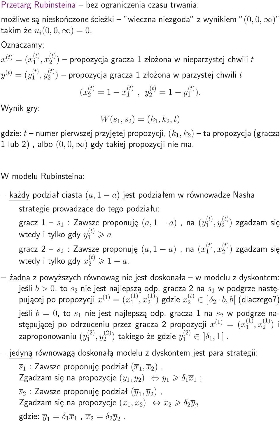 W(s 1,s 2 )=(k 1,k 2,t) gdzie:t numerpierwszejprzyjętejpropozycji,(k 1,k 2 ) tapropozycja(gracza 1lub2),albo(0,0, )gdytakiejpropozycjiniema.