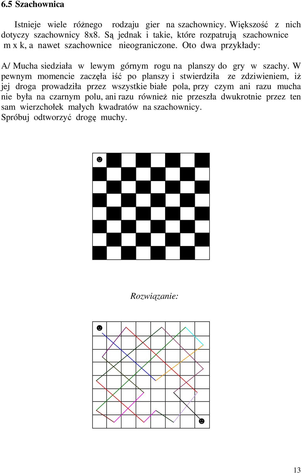 Oto dwa przykłady: A/ Mucha siedziała w lewym górnym rogu na planszy do gry w szachy.