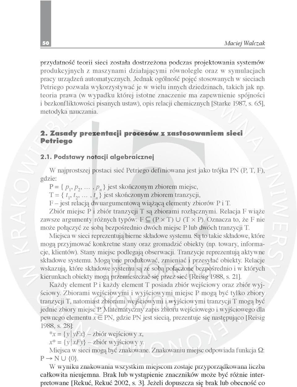 teoria prawa (w wypadku której istotne znaczenie ma zapewnienie spójności i bezkonfliktowości pisanych ustaw), opis relacji chemicznych [Starke 1987, s. 65], metodyka nauczania. 2.