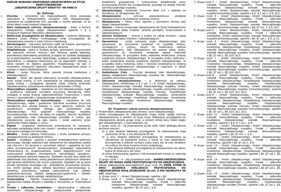 może postawić diagnozę. 2. Data rozpoczęcia ochrony ubezpieczeniowej dzień, w którym Ubezpieczony zostaje objęty Ubezpieczeniem zgodnie z 4 niniejszych Ogólnych Warunków Ubezpieczenia. 3.