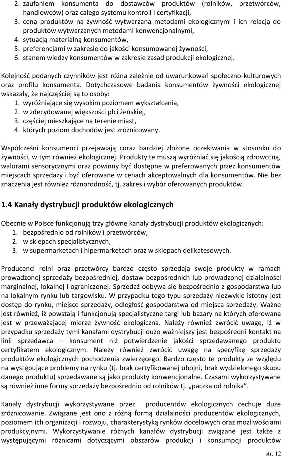 preferencjami w zakresie do jakości konsumowanej żywności, 6. stanem wiedzy konsumentów w zakresie zasad produkcji ekologicznej.