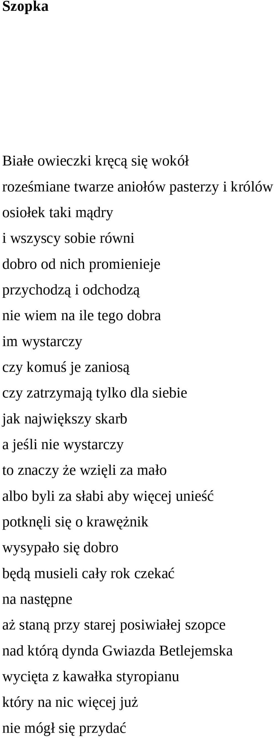 wystarczy to znaczy że wzięli za mało albo byli za słabi aby więcej unieść potknęli się o krawężnik wysypało się dobro będą musieli cały rok czekać na