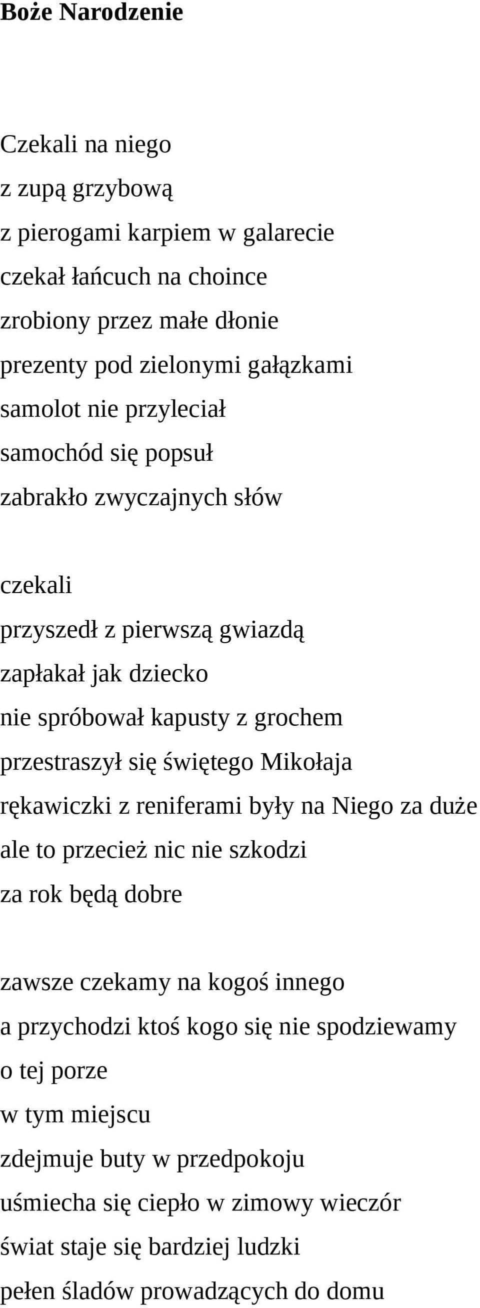 się świętego Mikołaja rękawiczki z reniferami były na Niego za duże ale to przecież nic nie szkodzi za rok będą dobre zawsze czekamy na kogoś innego a przychodzi ktoś kogo