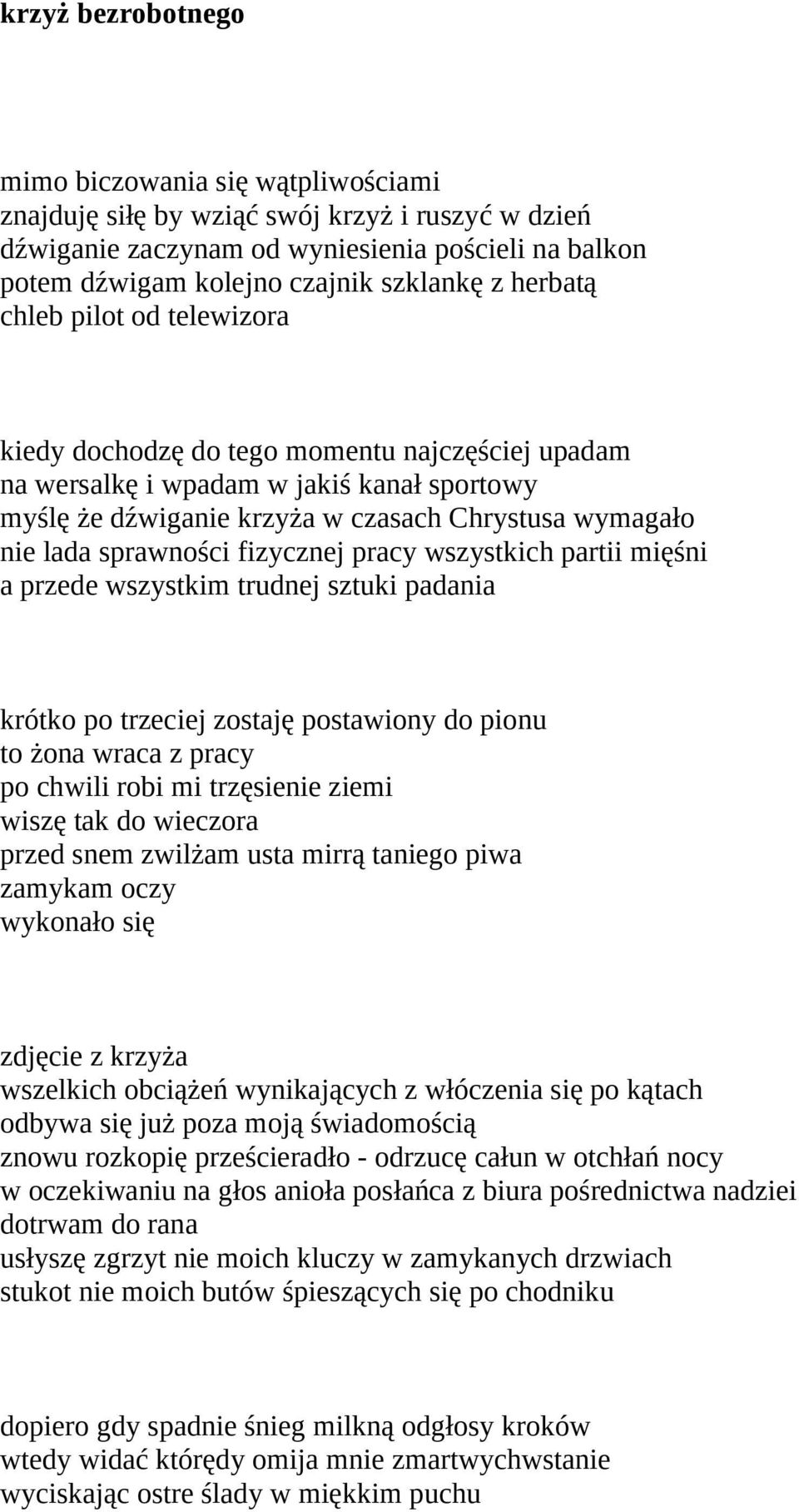 sprawności fizycznej pracy wszystkich partii mięśni a przede wszystkim trudnej sztuki padania krótko po trzeciej zostaję postawiony do pionu to żona wraca z pracy po chwili robi mi trzęsienie ziemi