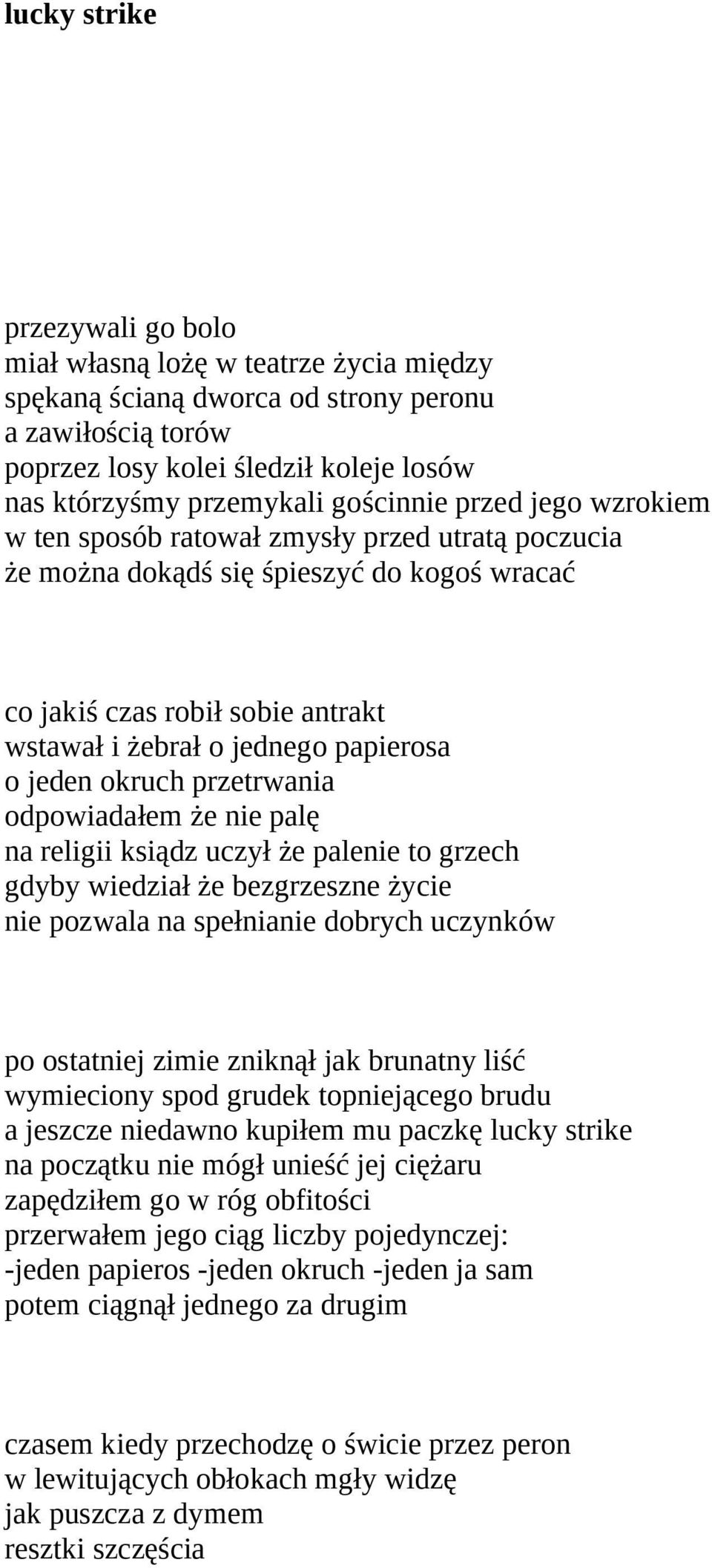 jeden okruch przetrwania odpowiadałem że nie palę na religii ksiądz uczył że palenie to grzech gdyby wiedział że bezgrzeszne życie nie pozwala na spełnianie dobrych uczynków po ostatniej zimie