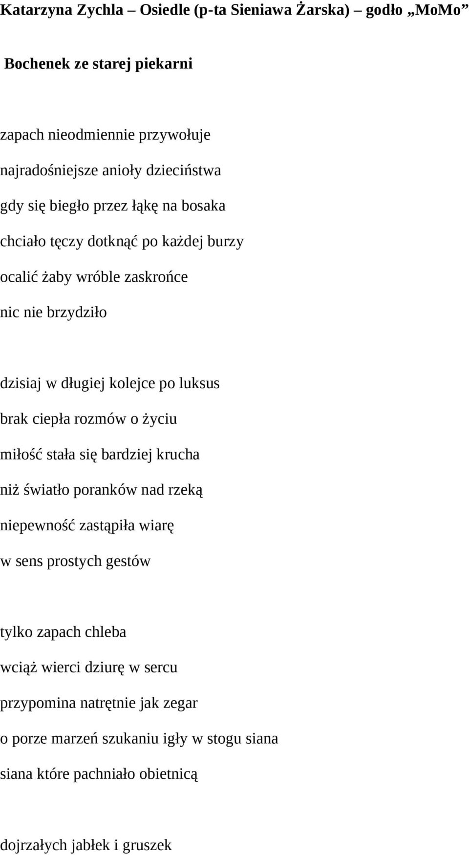 ciepła rozmów o życiu miłość stała się bardziej krucha niż światło poranków nad rzeką niepewność zastąpiła wiarę w sens prostych gestów tylko zapach chleba