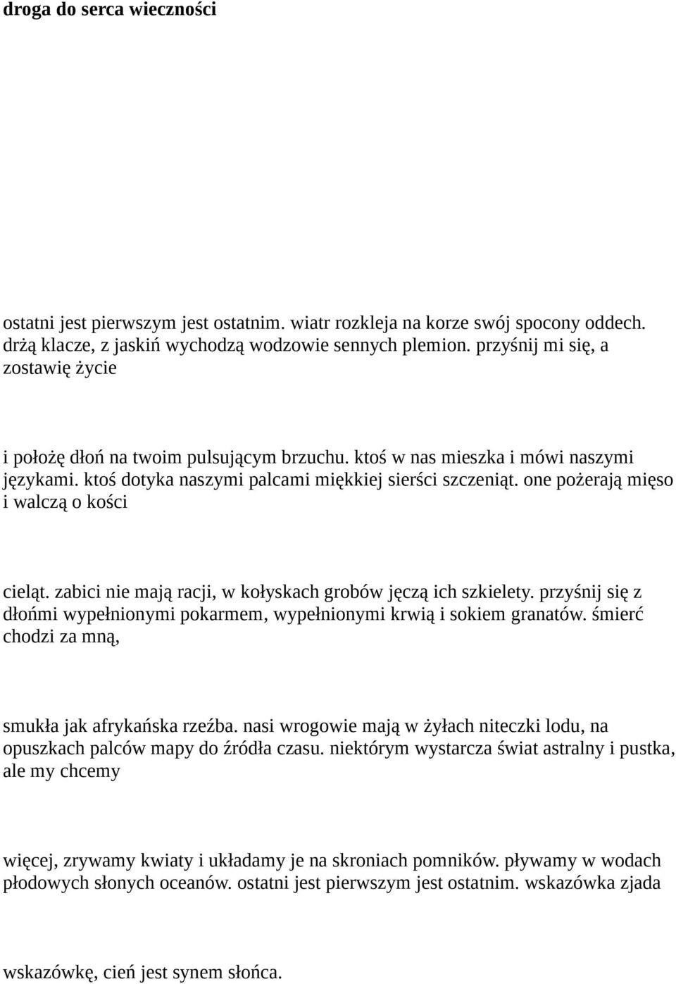 one pożerają mięso i walczą o kości cieląt. zabici nie mają racji, w kołyskach grobów jęczą ich szkielety. przyśnij się z dłońmi wypełnionymi pokarmem, wypełnionymi krwią i sokiem granatów.