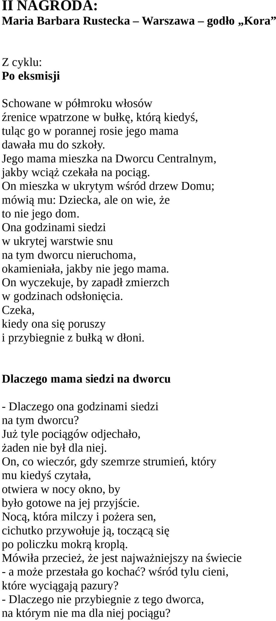 Ona godzinami siedzi w ukrytej warstwie snu na tym dworcu nieruchoma, okamieniała, jakby nie jego mama. On wyczekuje, by zapadł zmierzch w godzinach odsłonięcia.