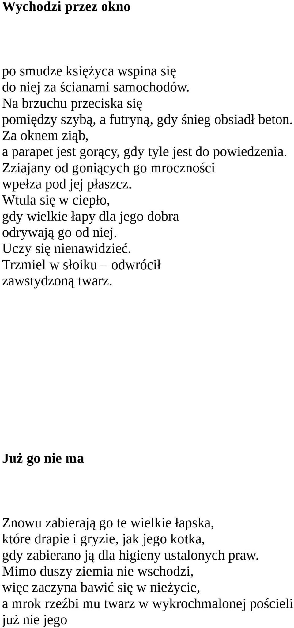 Wtula się w ciepło, gdy wielkie łapy dla jego dobra odrywają go od niej. Uczy się nienawidzieć. Trzmiel w słoiku odwrócił zawstydzoną twarz.