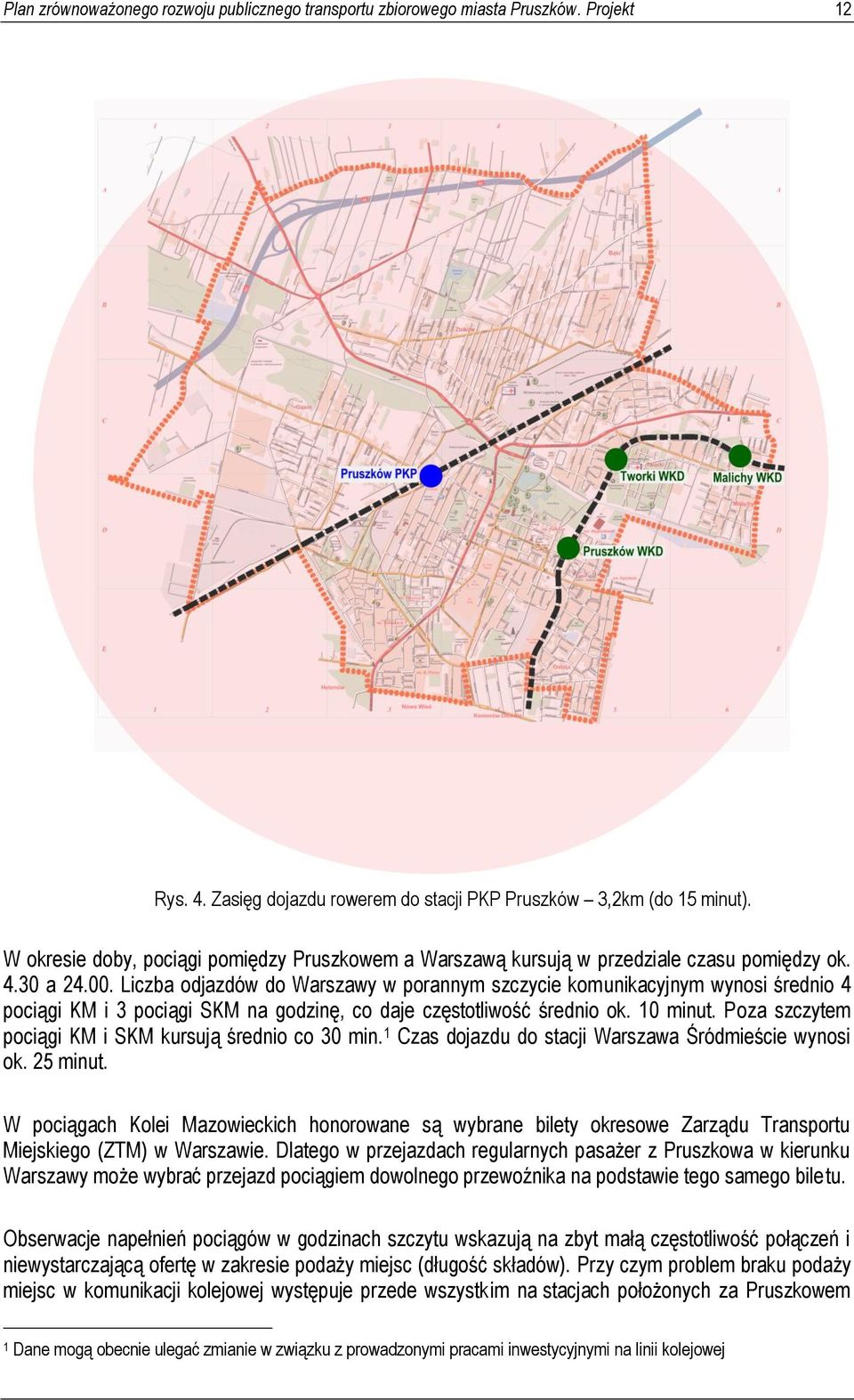 Liczba odjazdów do Warszawy w porannym szczycie komunikacyjnym wynosi średnio 4 pociągi KM i 3 pociągi SKM na godzinę, co daje częstotliwość średnio ok. 10 minut.