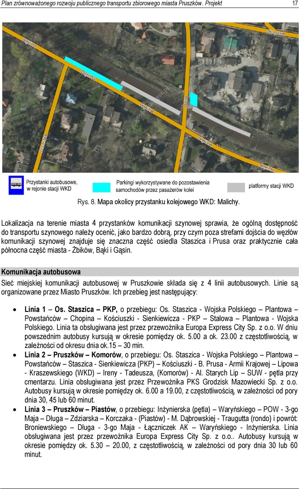 komunikacji szynowej znajduje się znaczna część osiedla Staszica i Prusa oraz praktycznie cała północna część miasta - Żbików, Bąki i Gąsin.