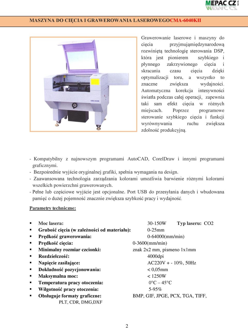 Automatyczna korekcja intesywności światła podczas całej operacji, zapewnia taki sam efekt cięcia w różnych miejscach.