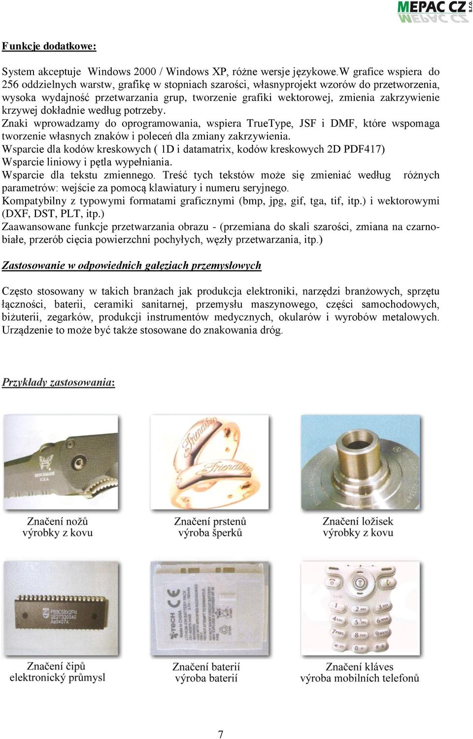 zakrzywienie krzywej dokładnie według potrzeby. Znaki wprowadzamy do oprogramowania, wspiera TrueType, JSF i DMF, które wspomaga tworzenie własnych znaków i poleceń dla zmiany zakrzywienia.