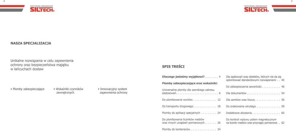 ........................ 6 Dla opakowań oraz obiektów, których nie da się oplombować mi rozwiązaniami.. 40 Do zabezpieczania zawartości........... 46 Dla dokumentów.................... 54 Do plombowania worków.