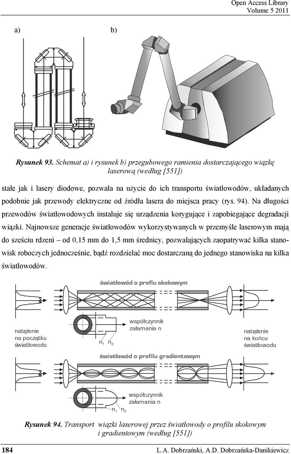 przewody elektryczne od ród a lasera do miejsca pracy (rys. 94). Na d ugo ci przewodów wiat owodowych instaluje si urz dzenia koryguj ce i zapobiegaj ce degradacji wi zki.