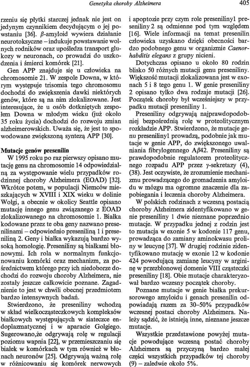 Gen APP znajduje się u człowieka na chromosomie 21. W zespole Downa, w którym występuje trisomia tego chromosomu dochodzi do zwiększenia dawki niektórych genów, które są na nim zlokalizowane.