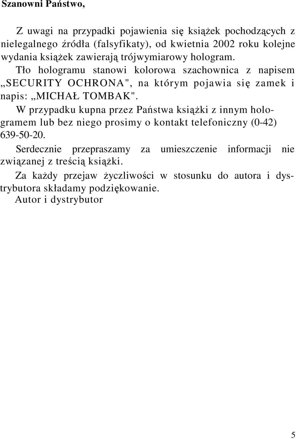 W przypadku kupna przez Państwa ksiąŝki z innym hologramem lub bez niego prosimy o kontakt telefoniczny (0-42) 639-50-20.