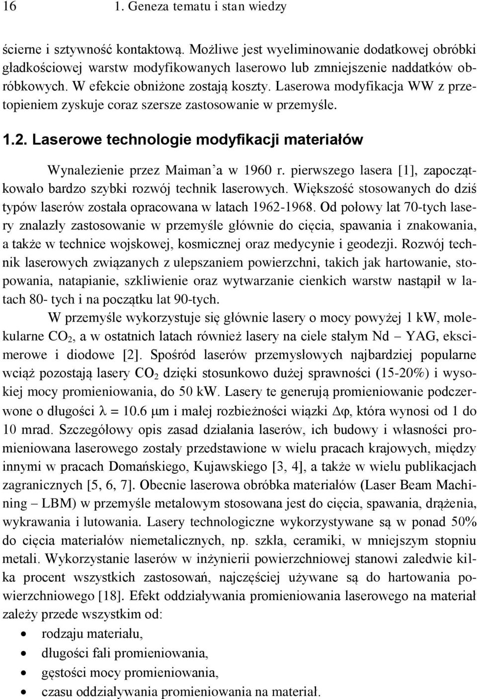 Laserowe technologie modyfikacji materiałów Wynalezienie przez Maiman a w 1960 r. pierwszego lasera [1], zapoczątkowało bardzo szybki rozwój technik laserowych.