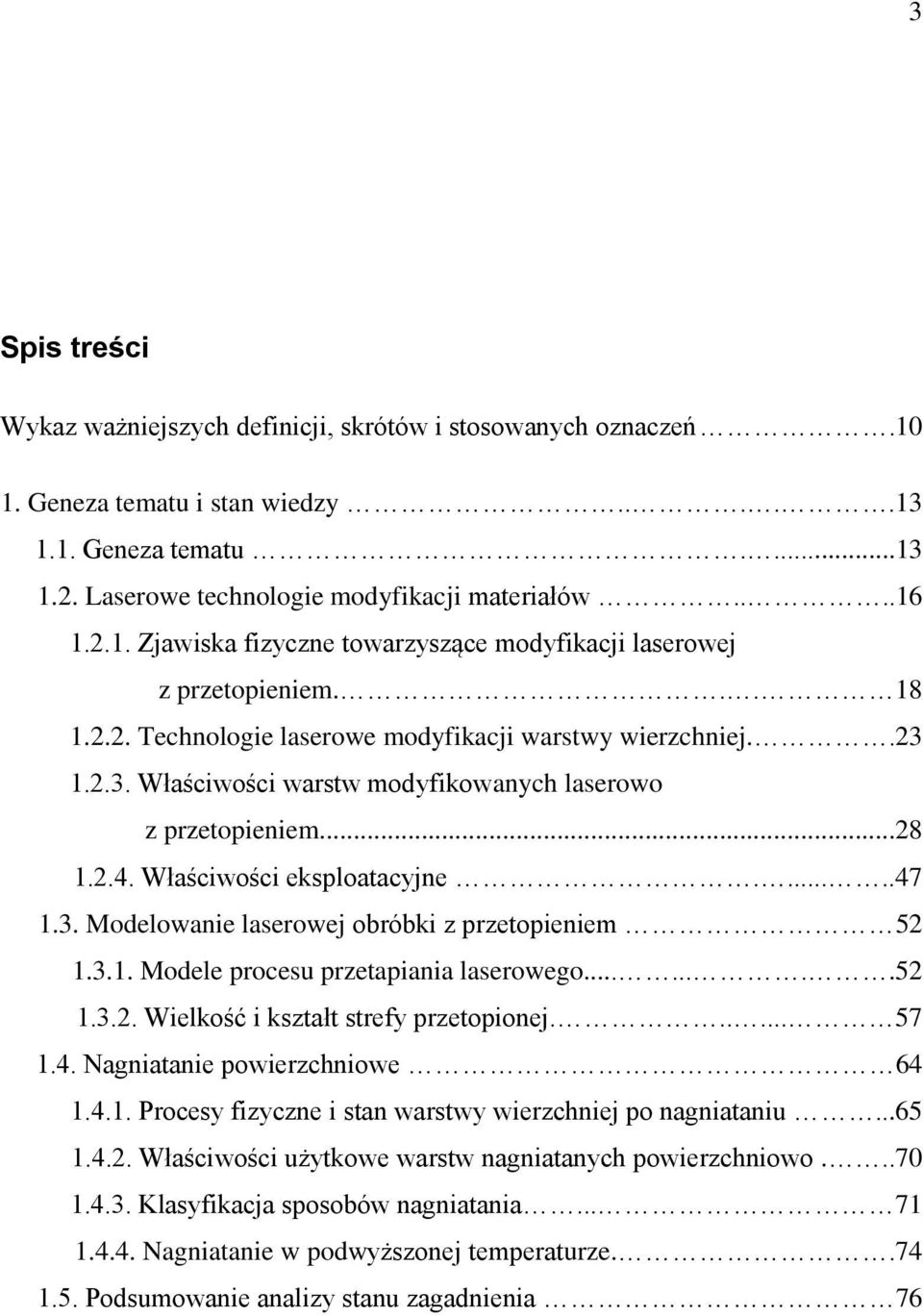 3.1. Modele procesu przetapiania laserowego........52 1.3.2. Wielkość i kształt strefy przetopionej...... 57 1.4. Nagniatanie powierzchniowe 64 1.4.1. Procesy fizyczne i stan warstwy wierzchniej po nagniataniu.