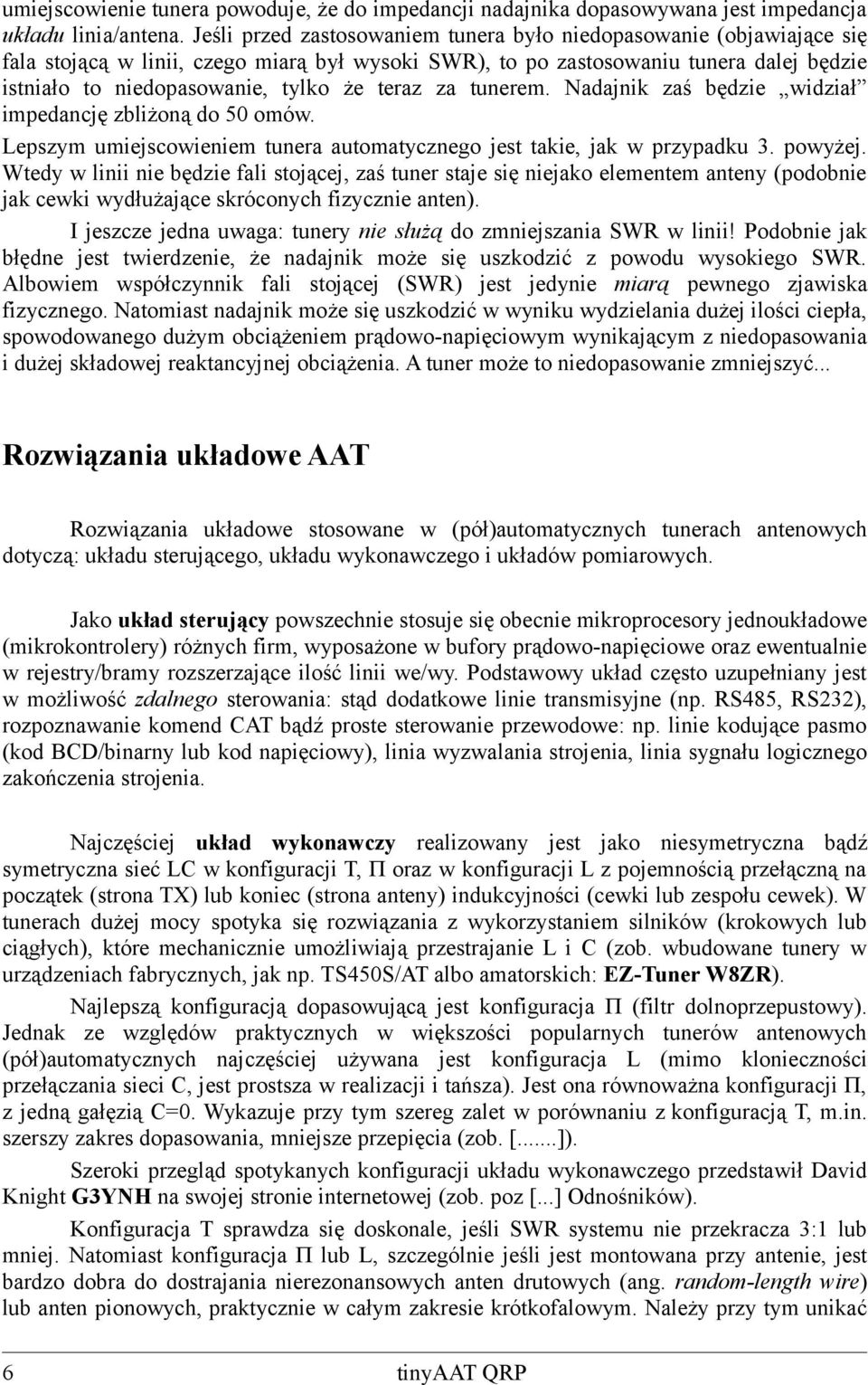 teraz za tunerem. Nadajnik zaś będzie widział impedancję zbliżoną do 50 omów. Lepszym umiejscowieniem tunera automatycznego jest takie, jak w przypadku 3. powyżej.