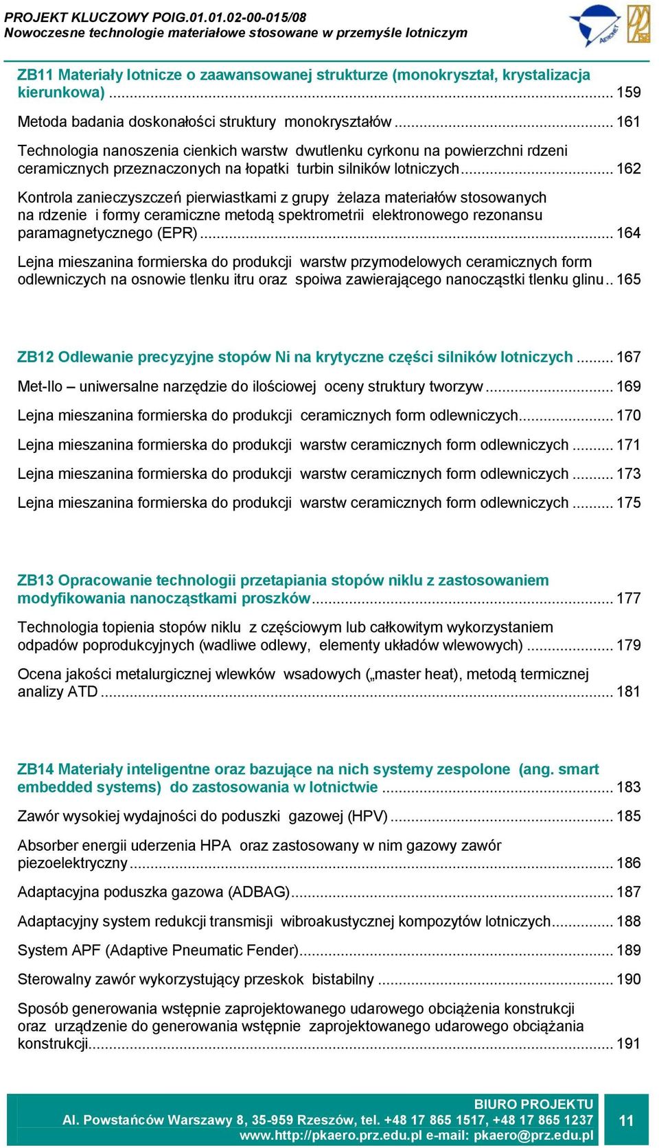 .. 162 Kontrola zanieczyszczeń pierwiastkami z grupy żelaza materiałów stosowanych na rdzenie i formy ceramiczne metodą spektrometrii elektronowego rezonansu paramagnetycznego (EPR).