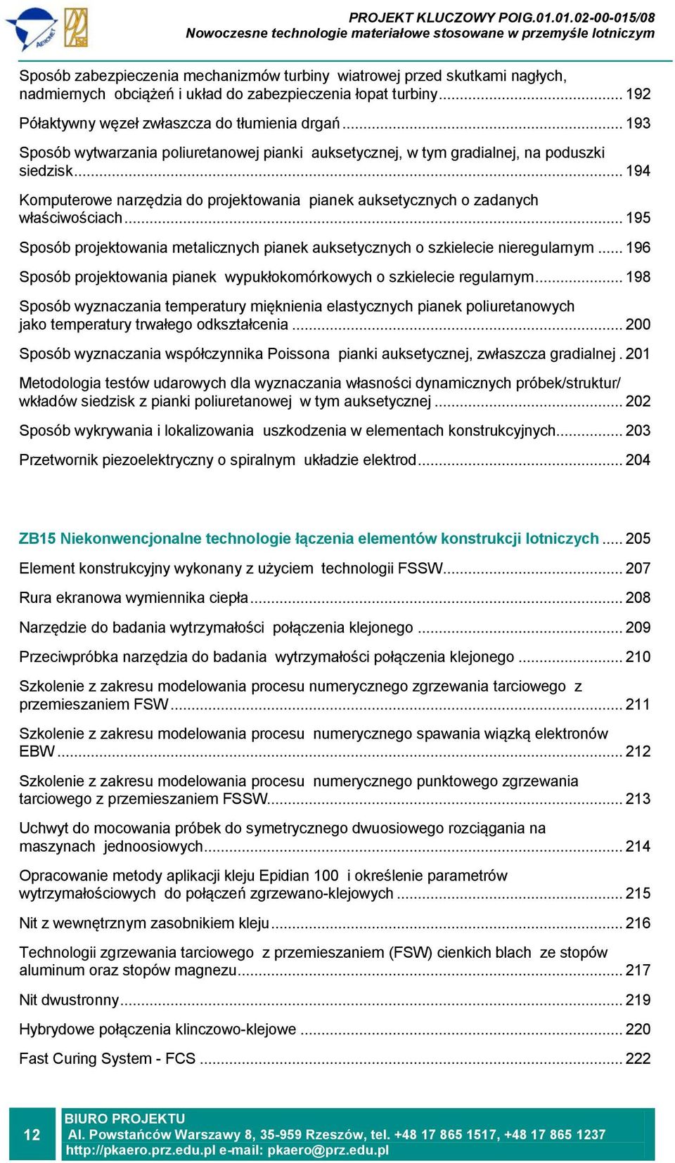 .. 195 Sposób projektowania metalicznych pianek auksetycznych o szkielecie nieregularnym... 196 Sposób projektowania pianek wypukłokomórkowych o szkielecie regularnym.