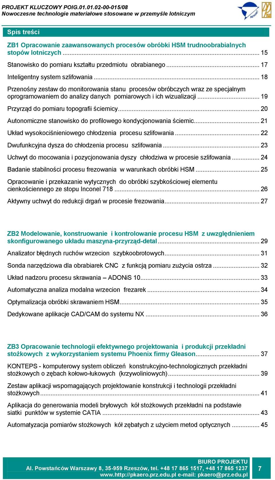 .. 20 Autonomiczne stanowisko do profilowego kondycjonowania ściernic... 21 Układ wysokociśnieniowego chłodzenia procesu szlifowania... 22 Dwufunkcyjna dysza do chłodzenia procesu szlifowania.