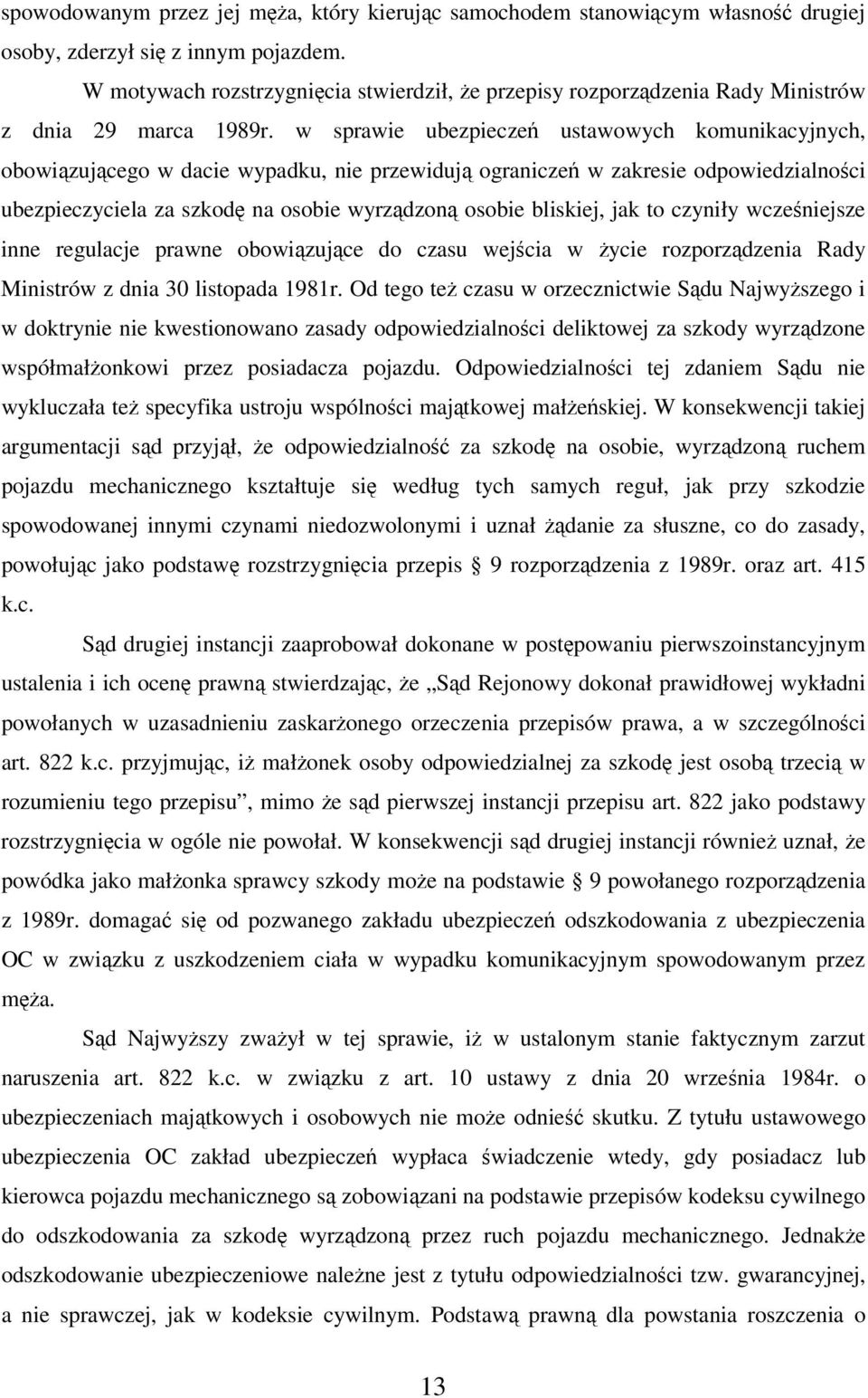 w sprawie ubezpieczeń ustawowych komunikacyjnych, obowiązującego w dacie wypadku, nie przewidują ograniczeń w zakresie odpowiedzialności ubezpieczyciela za szkodę na osobie wyrządzoną osobie