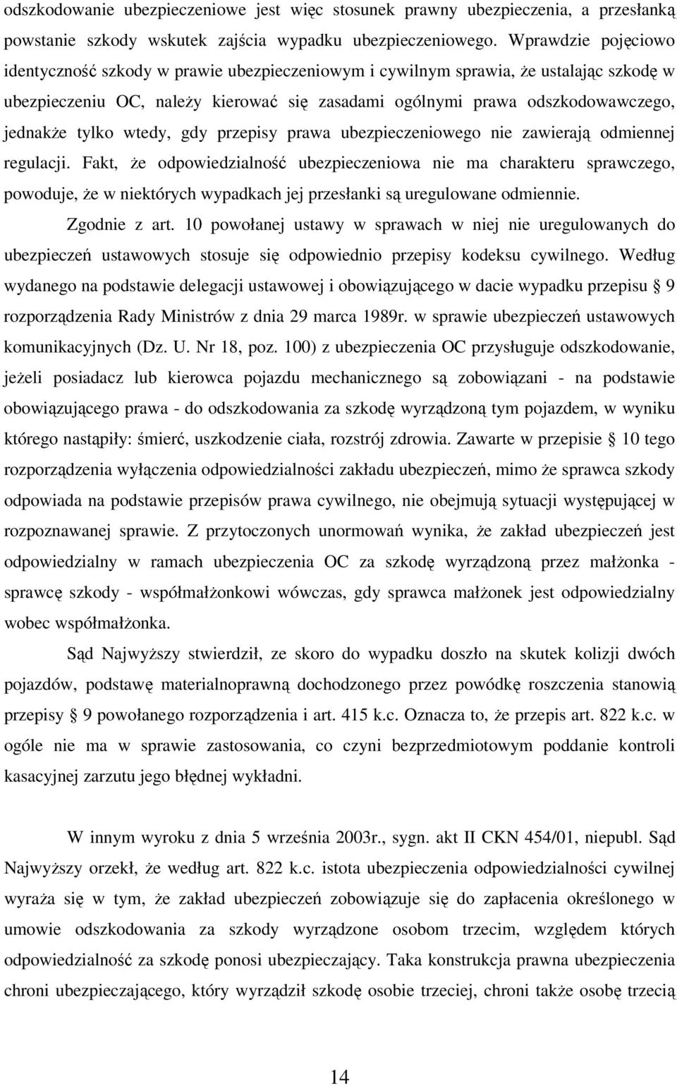 tylko wtedy, gdy przepisy prawa ubezpieczeniowego nie zawierają odmiennej regulacji.