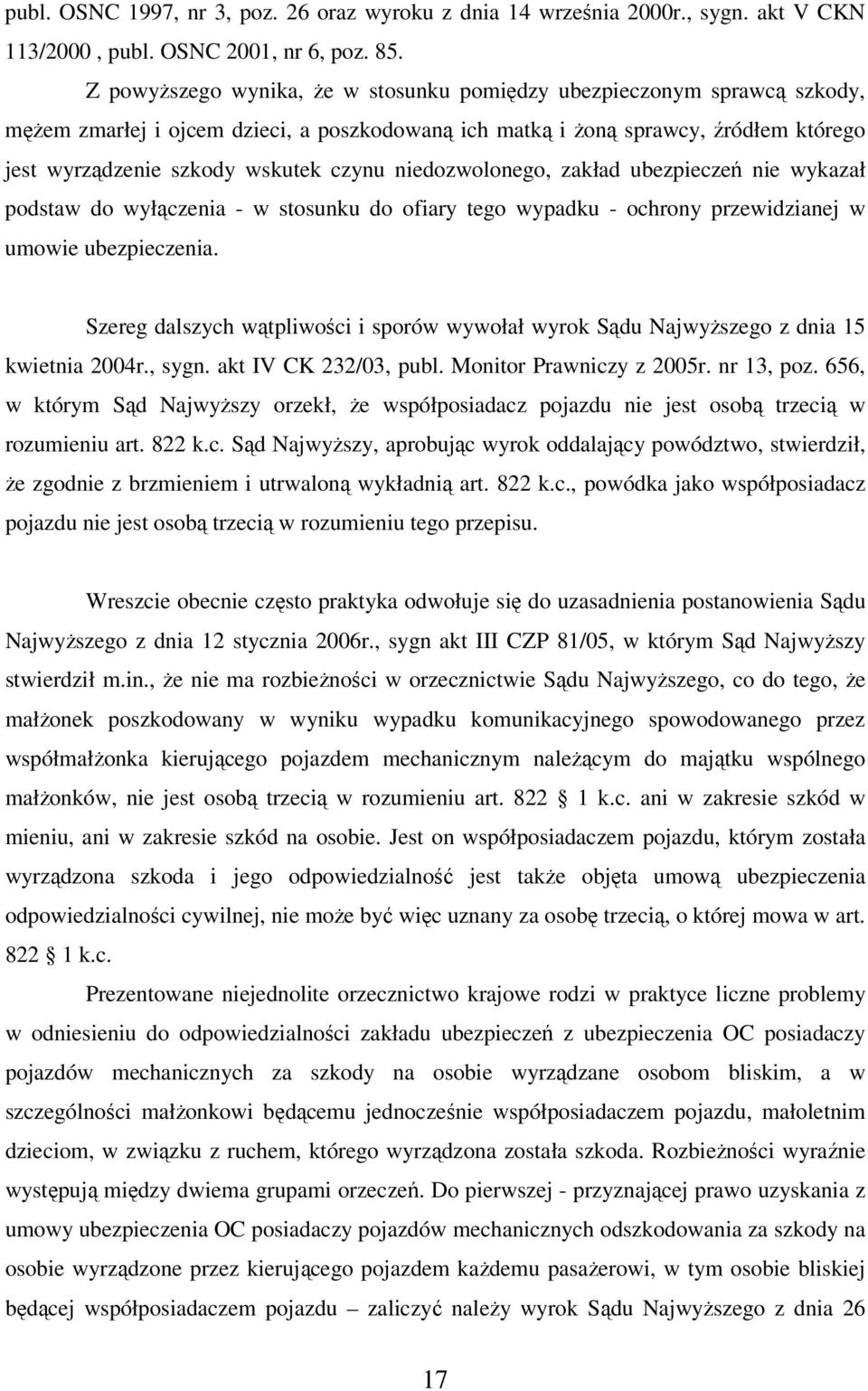 niedozwolonego, zakład ubezpieczeń nie wykazał podstaw do wyłączenia - w stosunku do ofiary tego wypadku - ochrony przewidzianej w umowie ubezpieczenia.