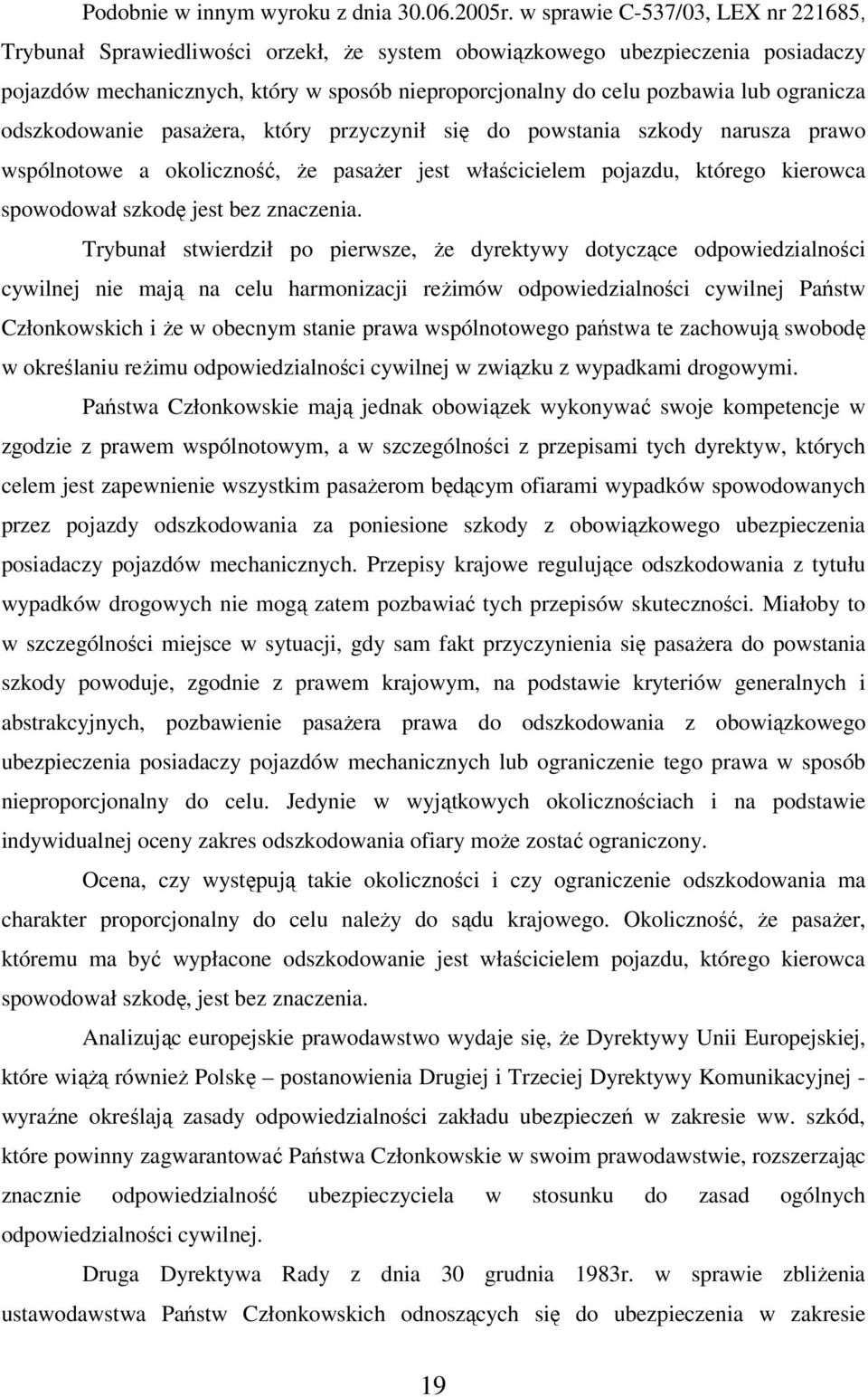 ogranicza odszkodowanie pasażera, który przyczynił się do powstania szkody narusza prawo wspólnotowe a okoliczność, że pasażer jest właścicielem pojazdu, którego kierowca spowodował szkodę jest bez