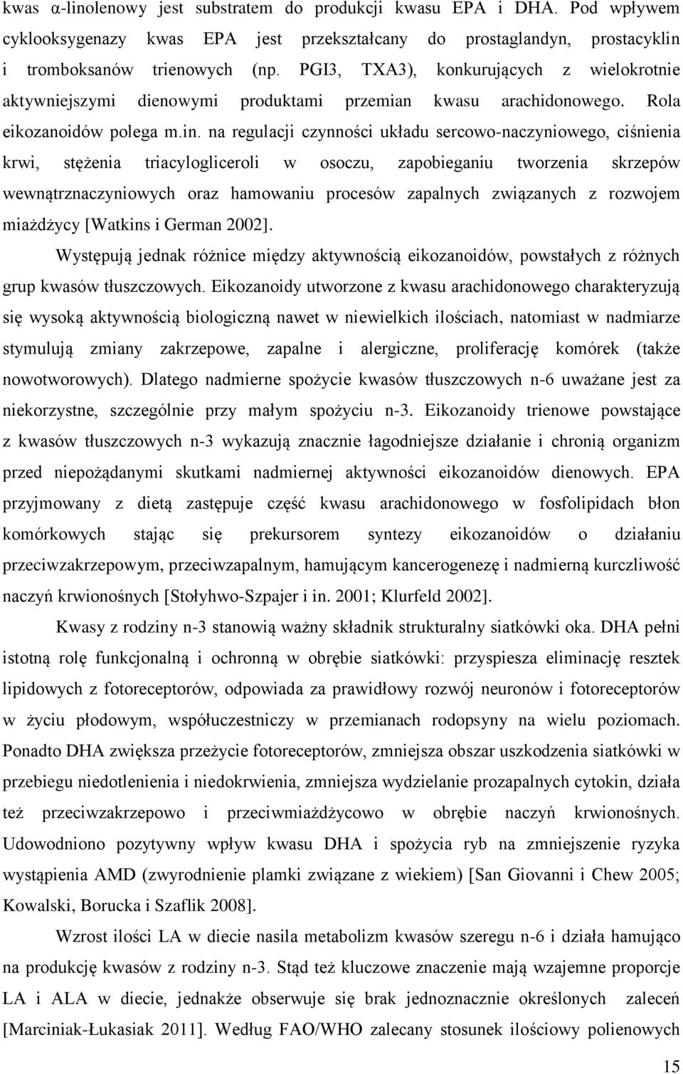 na regulacji czynności układu sercowo-naczyniowego, ciśnienia krwi, stężenia triacylogliceroli w osoczu, zapobieganiu tworzenia skrzepów wewnątrznaczyniowych oraz hamowaniu procesów zapalnych