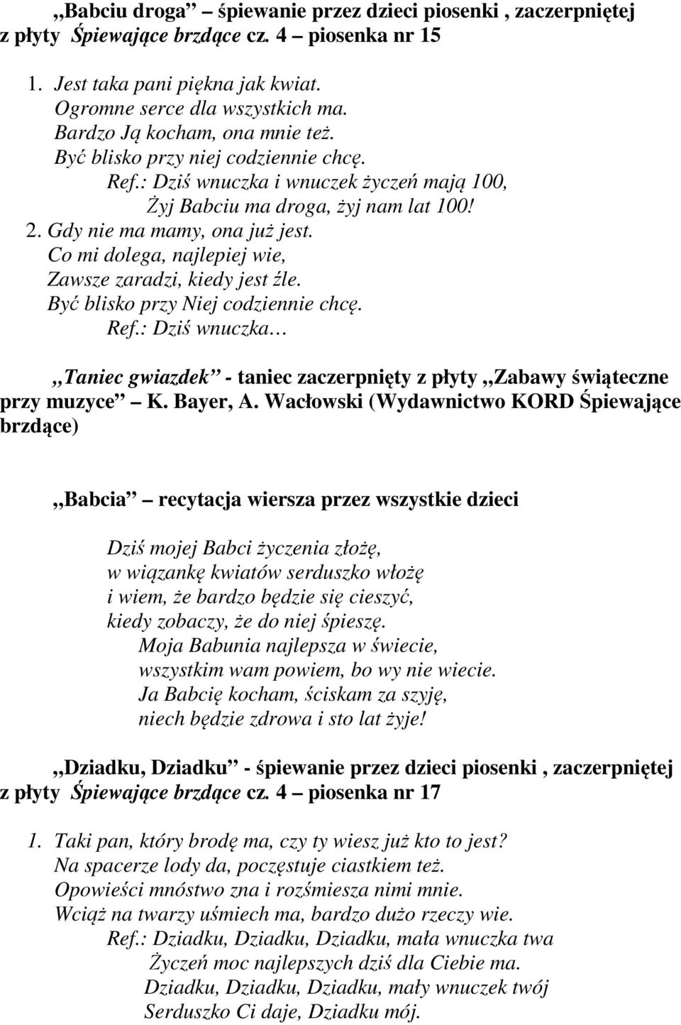 Co mi dolega, najlepiej wie, Zawsze zaradzi, kiedy jest źle. Być blisko przy Niej codziennie chcę. Ref.: Dziś wnuczka Taniec gwiazdek - taniec zaczerpnięty z płyty Zabawy świąteczne przy muzyce K.