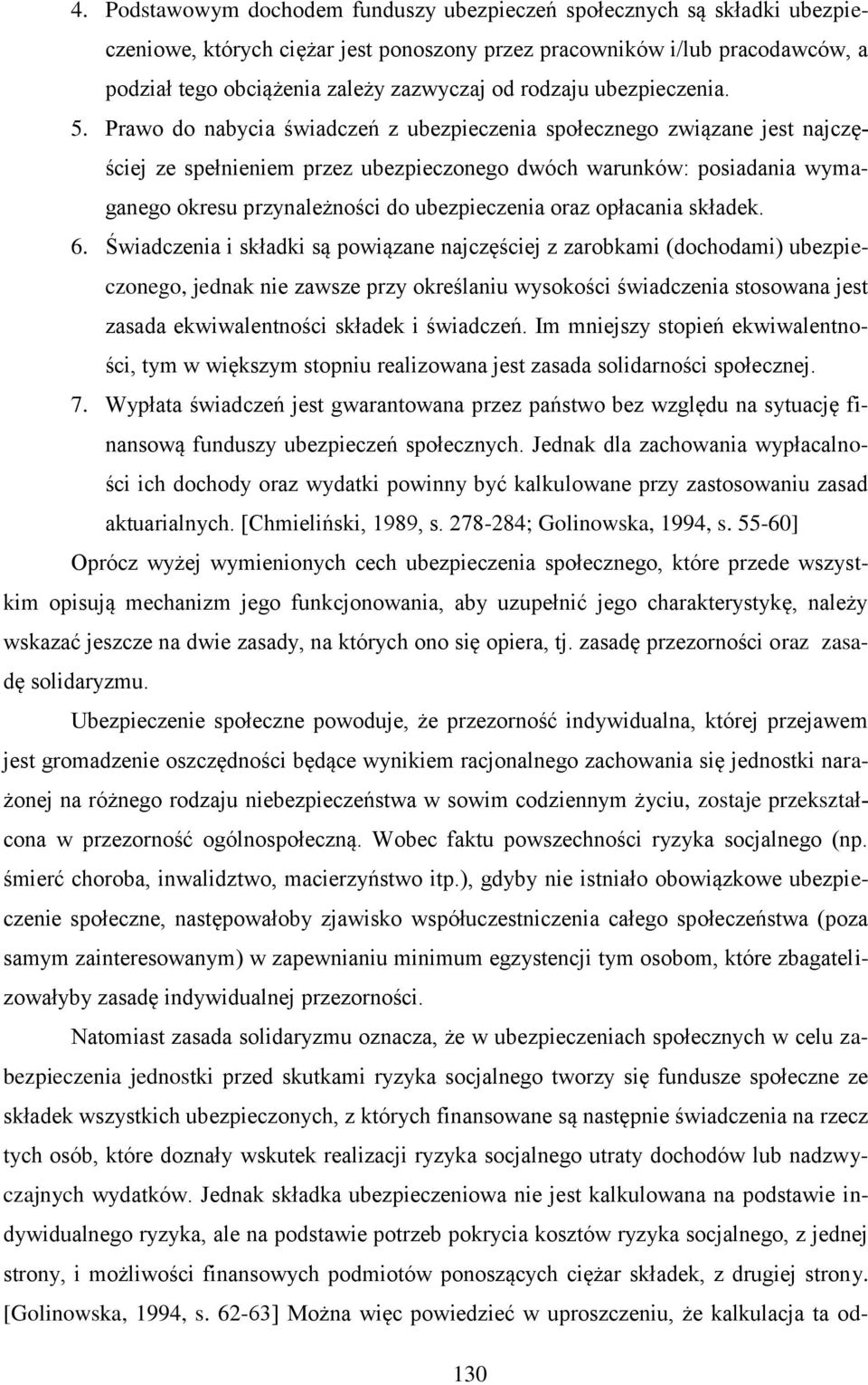 Prawo do nabycia świadczeń z ubezpieczenia społecznego związane jest najczęściej ze spełnieniem przez ubezpieczonego dwóch warunków: posiadania wymaganego okresu przynależności do ubezpieczenia oraz