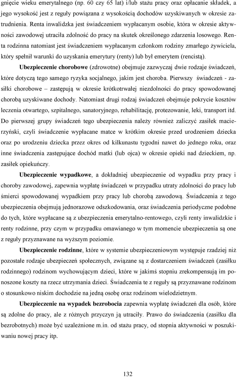 Renta rodzinna natomiast jest świadczeniem wypłacanym członkom rodziny zmarłego żywiciela, który spełnił warunki do uzyskania emerytury (renty) lub był emerytem (rencistą).