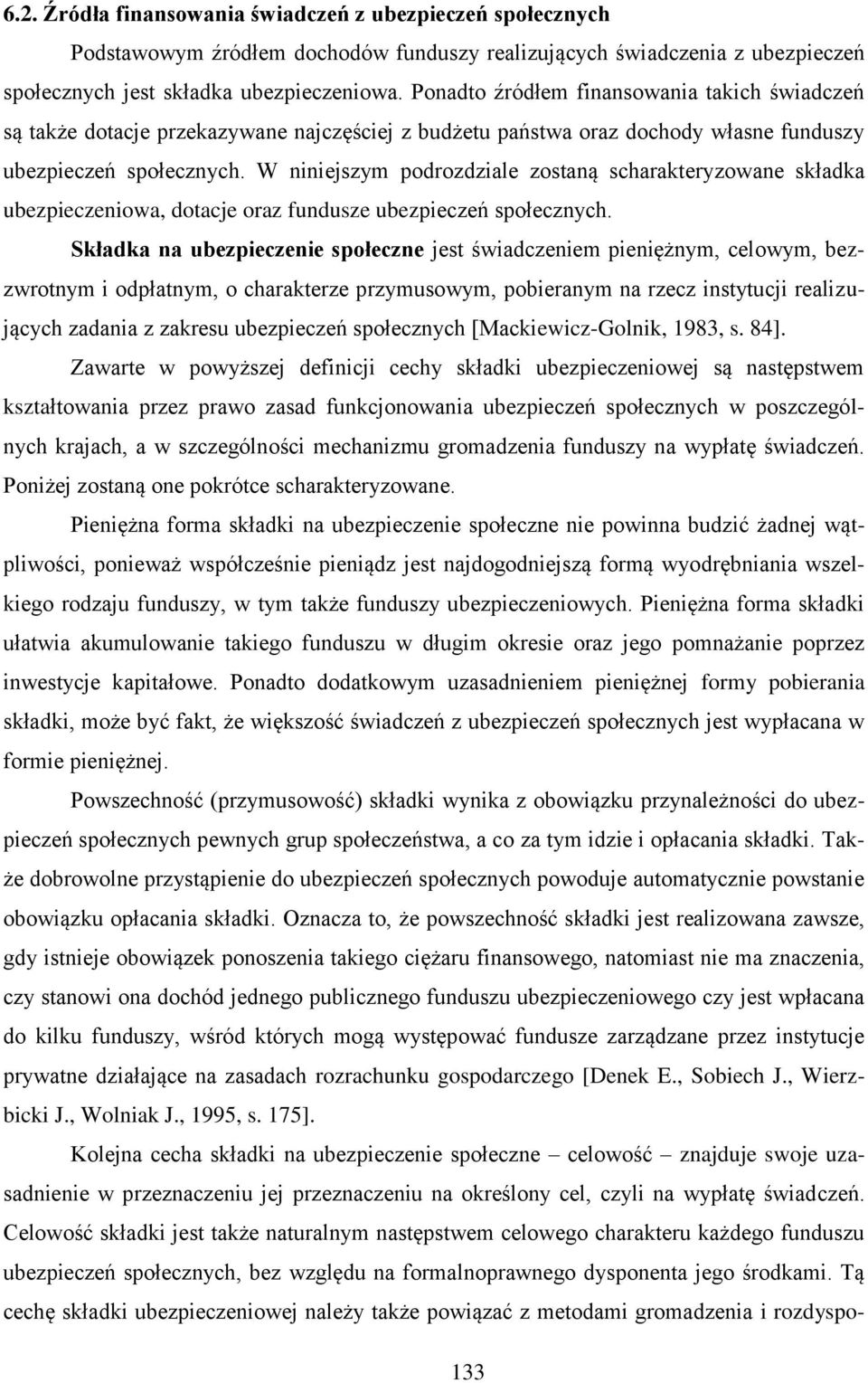 W niniejszym podrozdziale zostaną scharakteryzowane składka ubezpieczeniowa, dotacje oraz fundusze ubezpieczeń społecznych.