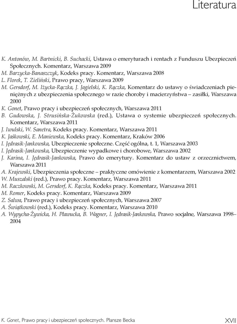 Rączka, Komentarz do ustawy o świadczeniach pieniężnych z ubezpieczenia społecznego w razie choroby i macierzyństwa zasiłki, Warszawa 2000 K.