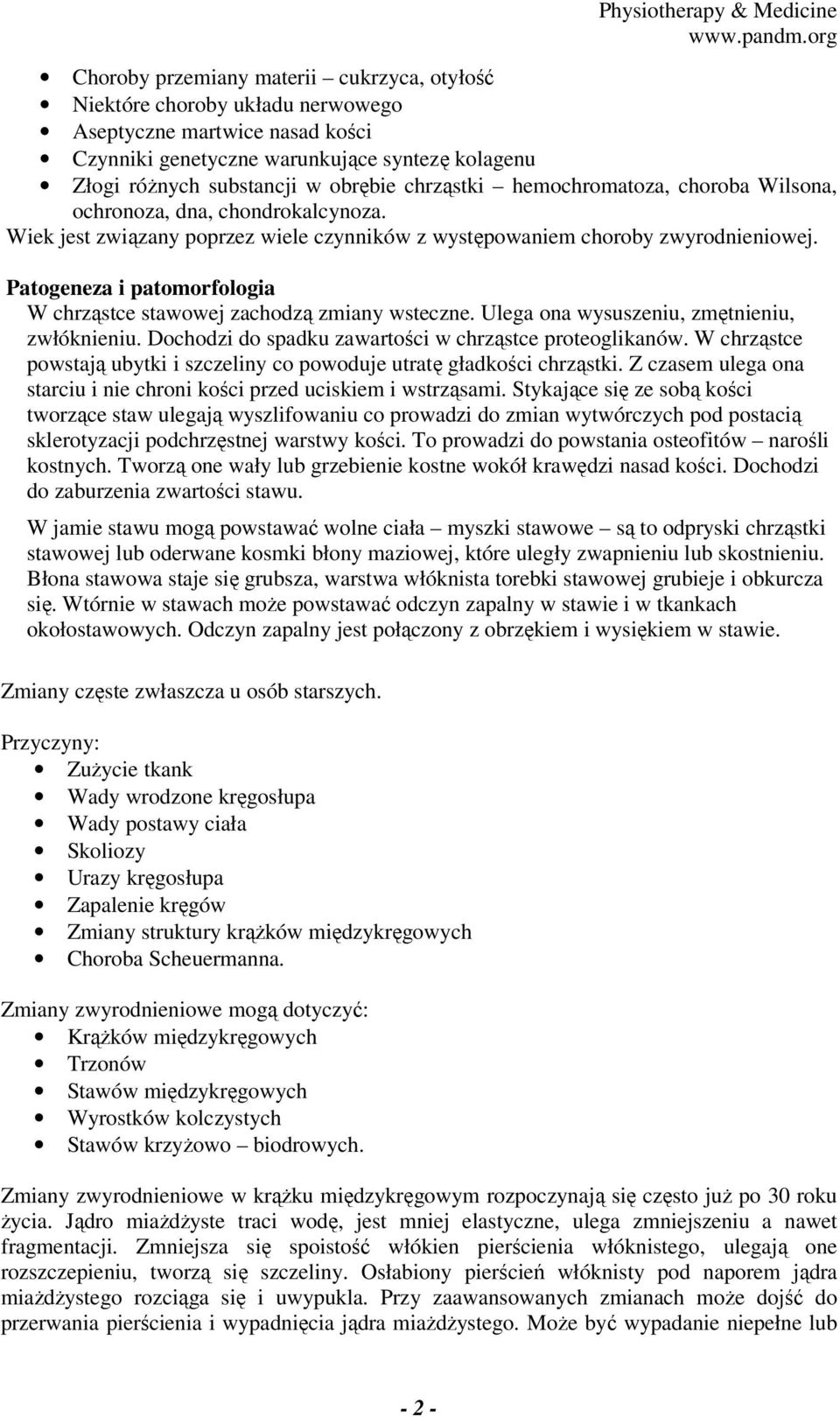 Patogeneza i patomorfologia W chrząstce stawowej zachodzą zmiany wsteczne. Ulega ona wysuszeniu, zmętnieniu, zwłóknieniu. Dochodzi do spadku zawartości w chrząstce proteoglikanów.