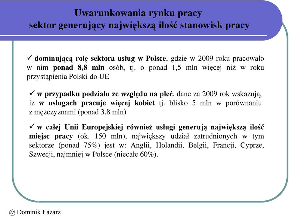 o ponad 1,5 mln więcej niż w roku przystąpienia Polski do UE w przypadku podziału ze względu na płeć, dane za 2009 rok wskazują, iż w usługach pracuje więcej