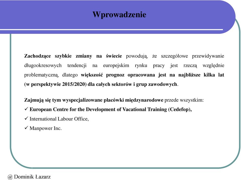 lat (w perspektywie 2015/2020) dla całych sektorów i grup zawodowych.