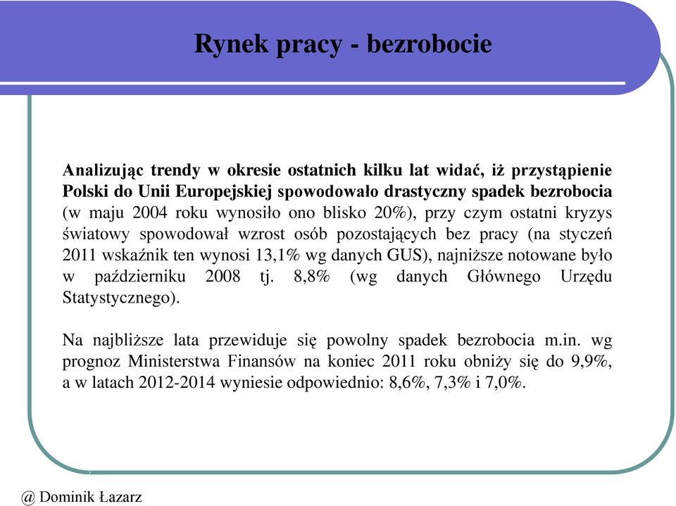 ten wynosi 13,1% wg danych GUS), najniższe notowane było w październiku 2008 tj. 8,8% (wg danych Głównego Urzędu Statystycznego).