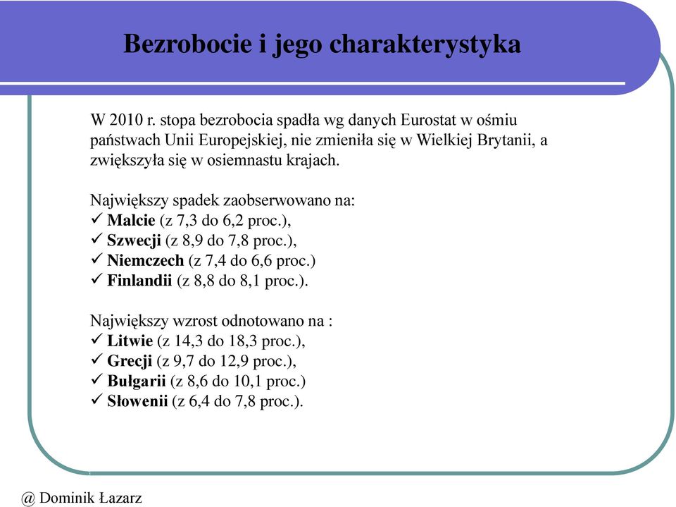 zwiększyła się w osiemnastu krajach. Największy spadek zaobserwowano na: Malcie (z 7,3 do 6,2 proc.), Szwecji (z 8,9 do 7,8 proc.