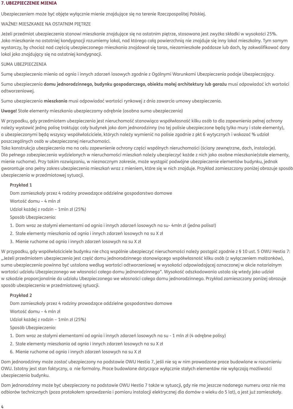 Jako mieszkanie na ostatniej kondygnacji rozumiemy lokal, nad którego całą powierzchnią nie znajduje się inny lokal mieszkalny.