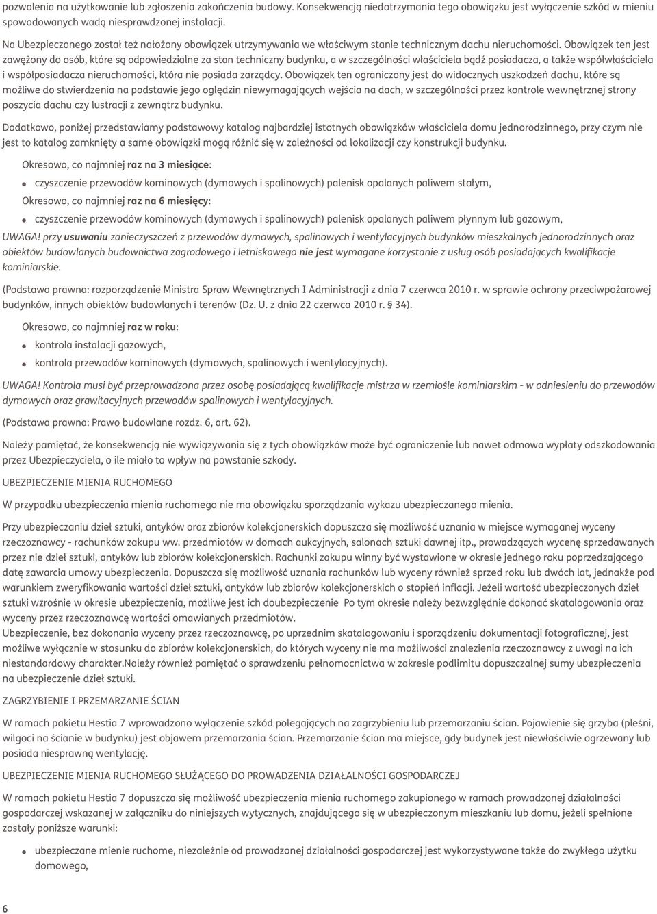 Obowiązek ten jest zawężony do osób, które są odpowiedzialne za stan techniczny budynku, a w szczególności właściciela bądź posiadacza, a także współwłaściciela i współposiadacza nieruchomości, która