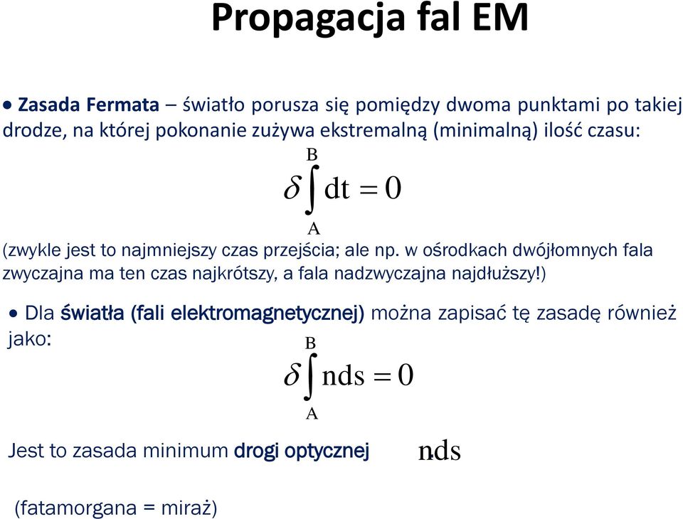 w ośrodkach dwójłomnych fala zwyczajna ma ten czas najkrótszy, a fala nadzwyczajna najdłuższy!