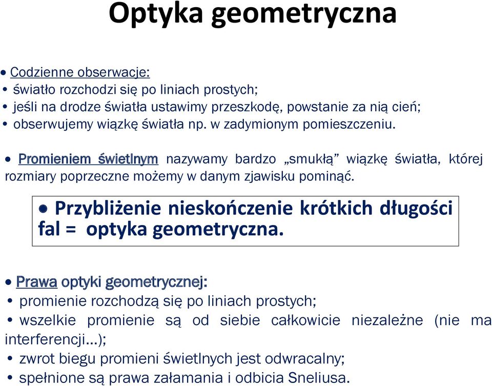 Promieniem świetlnym nazywamy bardzo smukłą wiązkę światła, której rozmiary poprzeczne możemy w danym zjawisku pominąć.